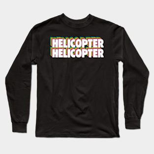 Helicopter Helicopter Meme Long Sleeve T-Shirt